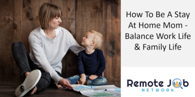 How To Be a Stay At Home Mom - Balance Work Life & Home Life